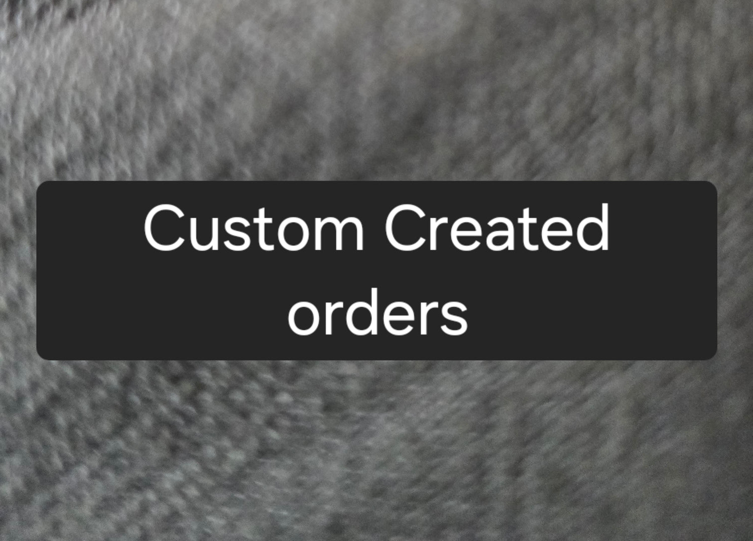 Custom orders